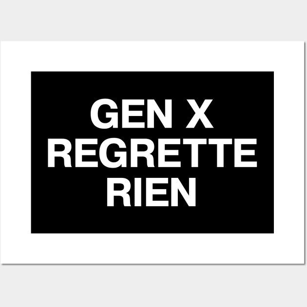 GEN X REGRETTE RIEN Wall Art by TheBestWords